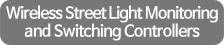 Wireless Streetlight Monitoring and Switching Controllers